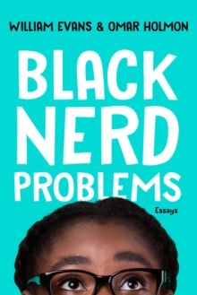 Black Nerd Problems : Essays