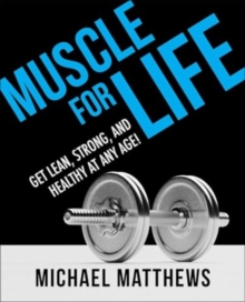 Muscle for Life : Get Lean, Strong, and Healthy at Any Age!