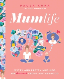 Mumlife : Witty And Pretty Musings On (the Truth about) Motherhood