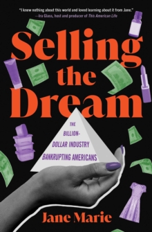 Selling the Dream : The Billion-Dollar Industry Bankrupting Americans