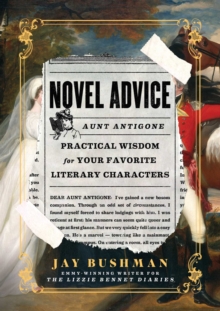 Novel Advice : Practical Wisdom for Your Favorite Literary Characters