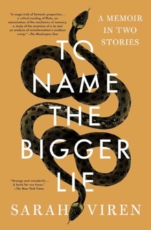 To Name the Bigger Lie : A Memoir in Two Stories