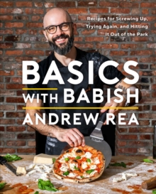 Basics with Babish : Recipes for Screwing Up, Trying Again, and Hitting It Out of the Park (A Cookbook)