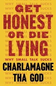 Get Honest or Die Lying : Why Small Talk Sucks