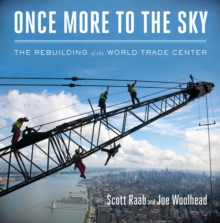 Once More to the Sky : The Rebuilding of the World Trade Center