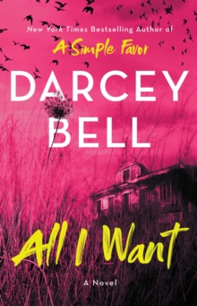 All I Want : A Novel