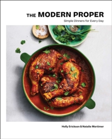 The Modern Proper : Simple Dinners for Every Day (A Cookbook)