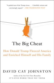 The Big Cheat : How Donald Trump Fleeced America and Enriched Himself and His Family