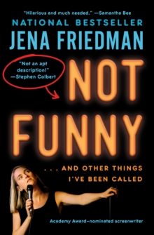 Not Funny :  And Other Things I've Been Called