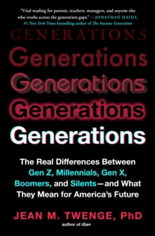 Generations : The Real Differences Between Gen Z, Millennials, Gen X, Boomers, and Silents-and What They Mean for America's Future