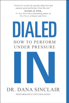 Dialed In : How to Perform Under Pressure