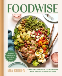 Foodwise : A Fresh Approach to Nutrition with 100 Delicious Recipes: A Cookbook