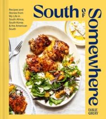 South of Somewhere : Recipes and Stories from My Life in South Africa, South Korea & the American South (A Cookbook)