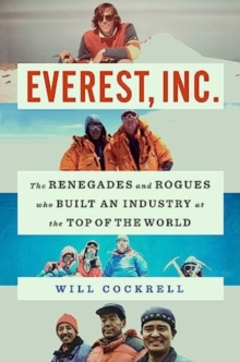 Everest, Inc. : The Renegades and Rogues Who Built an Industry at the Top of the World