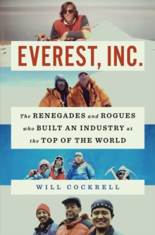 Everest, Inc. : The Renegades and Rogues Who Built an Industry at the Top of the World