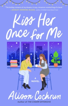 Kiss Her Once for Me : A Novel