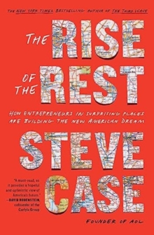 The Rise of the Rest : How Entrepreneurs in Surprising Places are Building the New American Dream