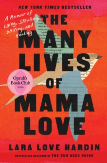 The Many Lives of Mama Love (Oprah's Book Club) : A Memoir of Lying, Stealing, Writing, and Healing