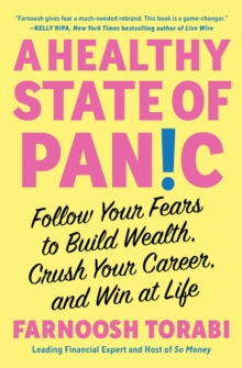 A Healthy State of Panic : Follow Your Fears to Build Wealth, Crush Your Career, and Win at Life