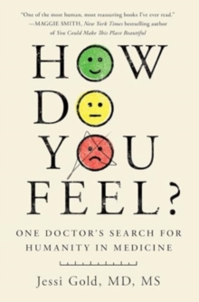 How Do You Feel? : One Doctor's Search for Humanity in Medicine