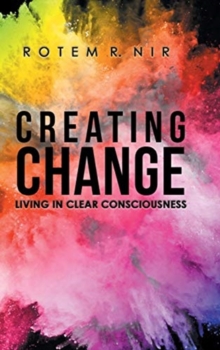 Creating Change : Living in Clear Consciousness