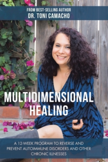 Multidimensional Healing : A 12-Week Program to Reverse and Prevent Autoimmune Disorders and Other Chronic Illnesses