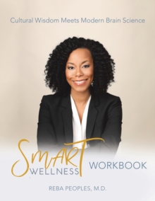 Smart Wellness(R) Workbook : Cultural Wisdom Meets Modern Brain Science