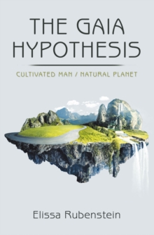 The Gaia Hypothesis : Cultivated Man/ Natural Planet