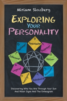 Exploring Your Personality : Discovering Who You Are Through Your Sun and Moon Signs and the Enneagram