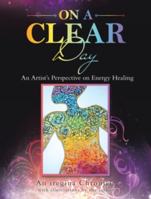 On a Clear Day : An Artist's Perspective on Energy Healing