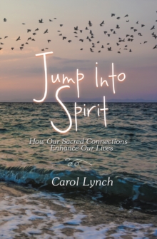 Jump into Spirit : How Our Sacred Connections Enhance Our Lives