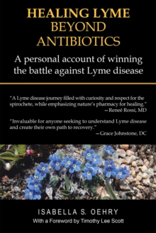 Healing Lyme Beyond Antibiotics : A Personal Account of Winning the Battle Against Lyme Disease