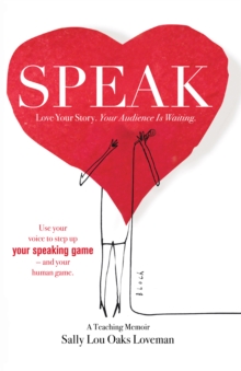 Speak : Love Your Story, Your Audience Is Waiting