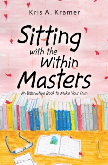 Sitting with the Within Masters : An Interactive Book to Make Your Own