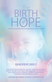 The Birth of Hope : A Mother's Journey Discovering Peace Within Tragedy