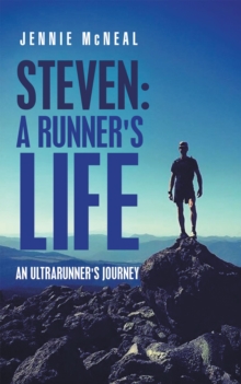 Steven: a Runner's Life : An Ultrarunner's Journey