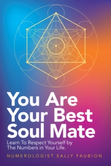 You Are Your Best Soul Mate : Learn to Respect Yourself by the Numbers in Your Life.