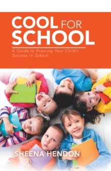 Cool for School : A Guide to Ensuring Your Child's Success in School.