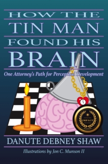 How the Tin Man Found His Brain : One Attorney's Path for Perceptual Development