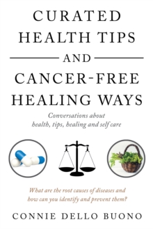 Curated Health Tips and Cancer-Free Healing Ways : Conversations About Health, Tips, Healing and Self Care