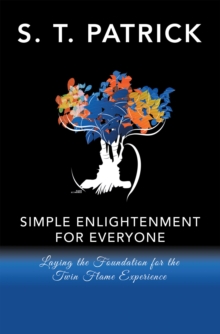 Simple Enlightenment for Everyone : Laying the Foundation for the Twin Flame Experience