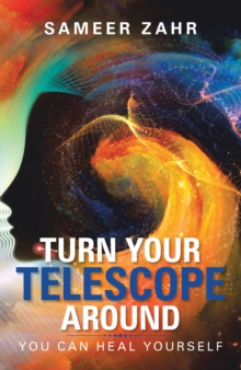 Turn Your Telescope Around : You Can Heal Yourself