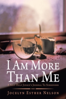 I Am More Than Me : A Self-Help Junkie's Journal To Surrender