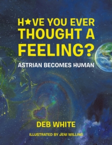 Have You Ever Thought a Feeling? : Astrian Becomes Human