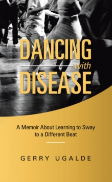 Dancing with Disease : A Memoir About Learning to Sway to a Different Beat