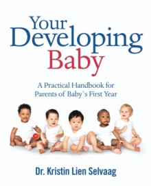 Your Developing Baby : A Practical Handbook for Parents of Baby`S First Year