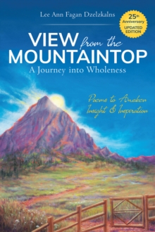 View from the Mountaintop: a Journey into Wholeness : Poems to Awaken Insight & Inspiration