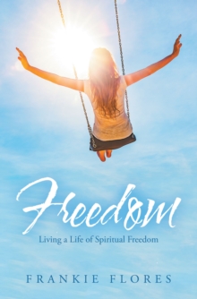 Freedom : Living a Life of Spiritual Freedom