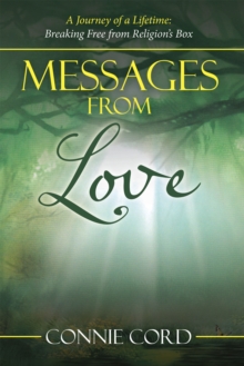 Messages from Love : A Journey of a Lifetime: Breaking Free from Religion's Box