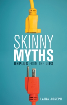 Skinny Myths : Unplug from the Lies